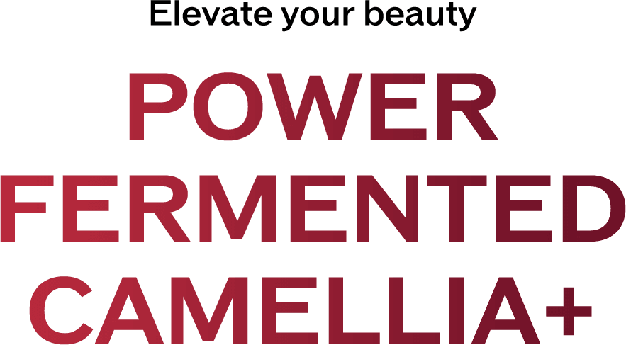 Bring out the best in your beauty FERMENTED CAMELLIA